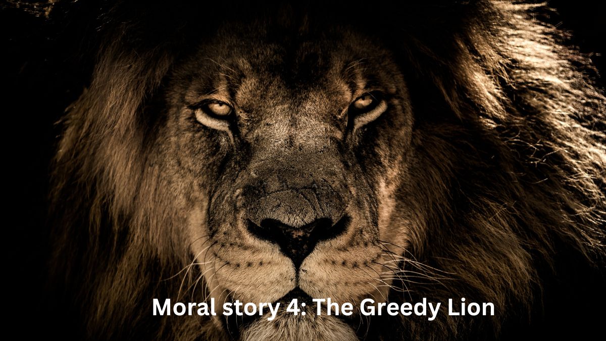 Moral story 4: The Greedy Lion