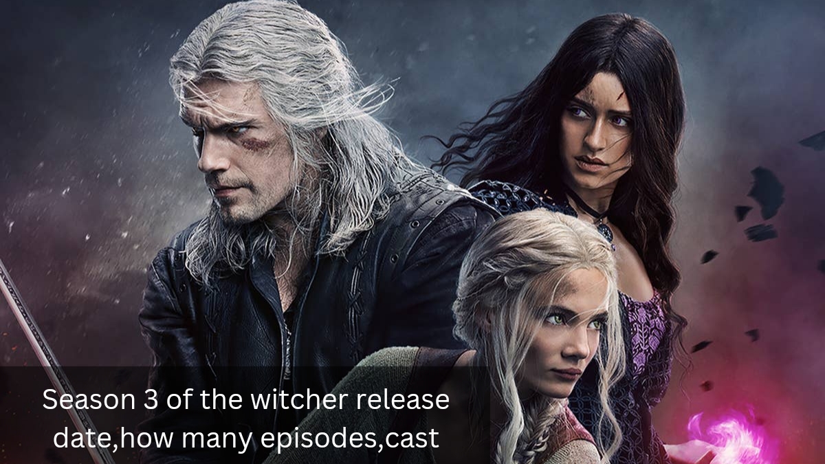 Season 3 of the witcher release date & how many episodes & cast